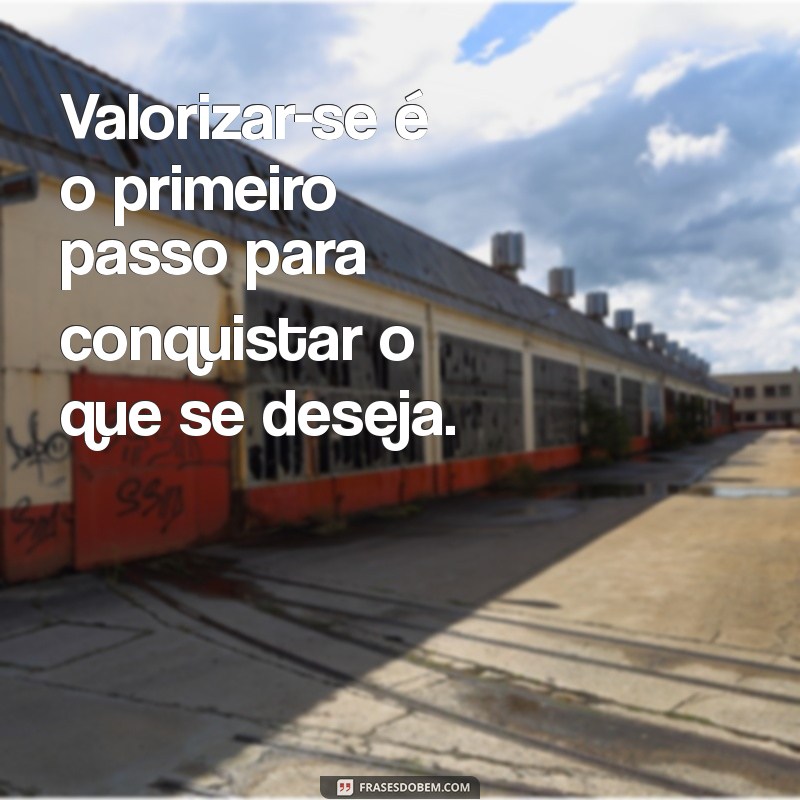 Frases Inspiradoras para Valorizar o que Realmente Importa 