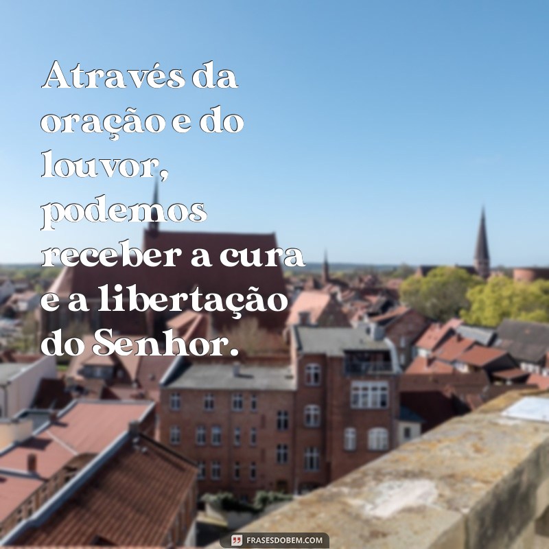 Descubra as melhores frases de cura e libertação para elevar seu culto 