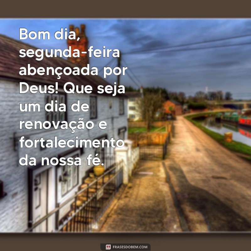 Comece a semana com bênçãos de Deus: frases inspiradoras para uma segunda-feira abençoada 