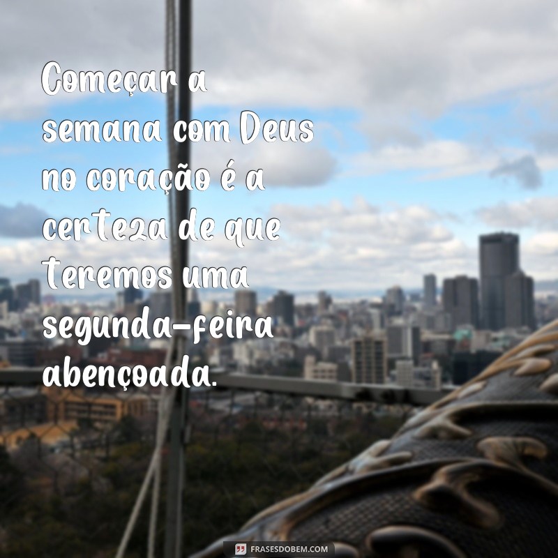 Comece a semana com bênçãos de Deus: frases inspiradoras para uma segunda-feira abençoada 