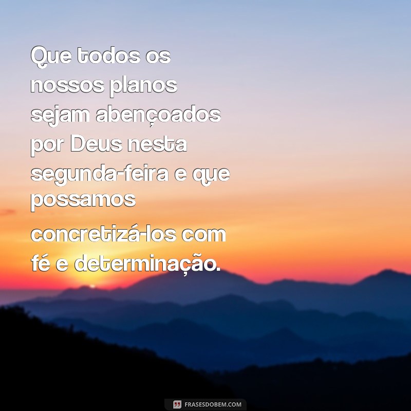 Comece a semana com bênçãos de Deus: frases inspiradoras para uma segunda-feira abençoada 