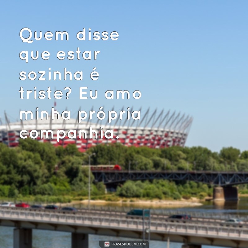 Descubra as melhores frases de indiretas para suas fotos sozinha e arrase nas redes sociais! 