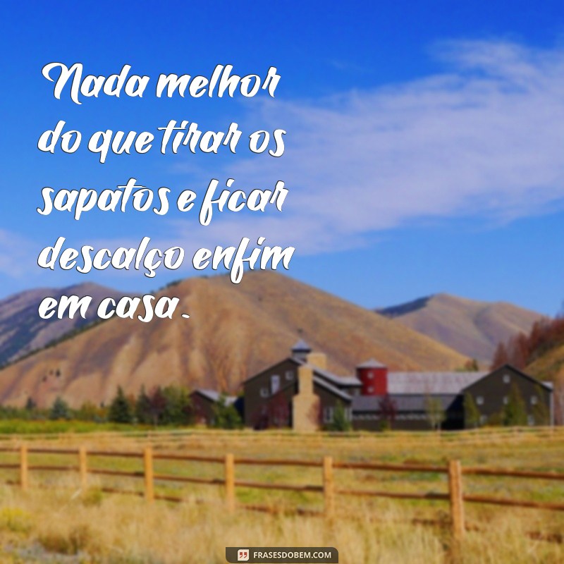 Descubra as melhores frases para se sentir em casa 