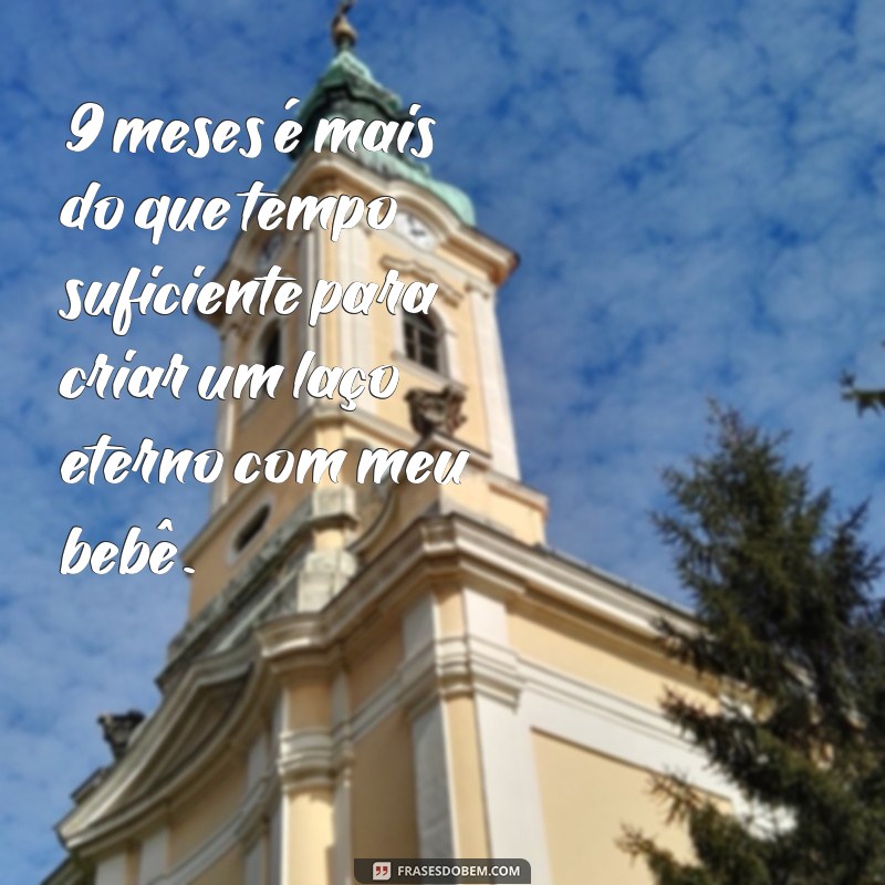 Descubra as mais inspiradoras frases sobre os 9 meses de gestação! 