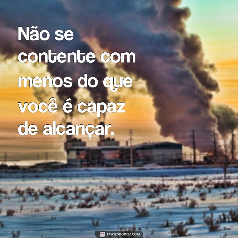 Descubra as melhores frases de motivação e determinação para alcançar seus objetivos! 