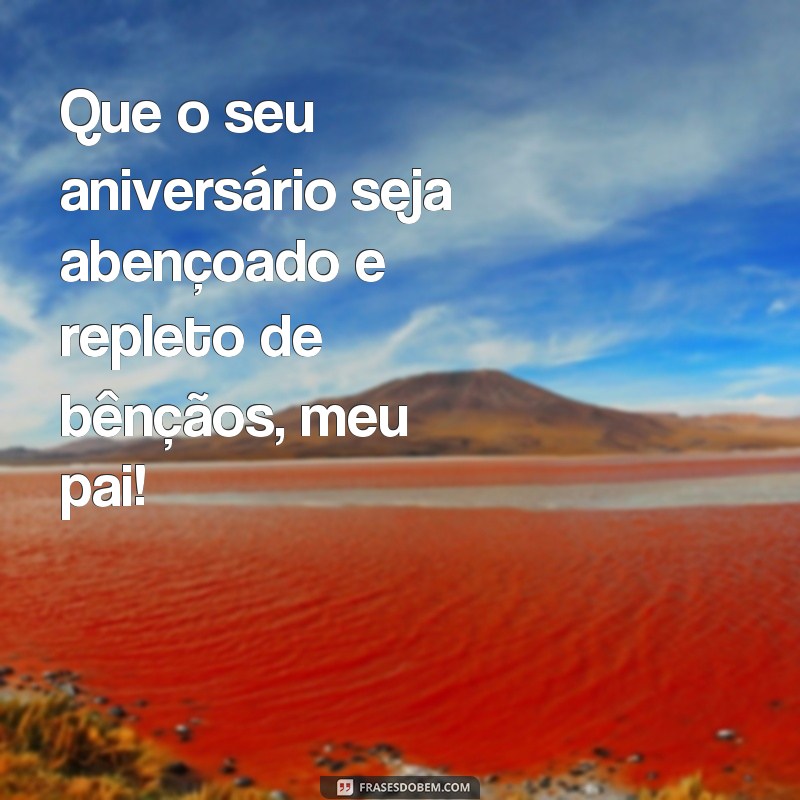 Surpreenda seu pai com as melhores frases de aniversário: Dicas imperdíveis! 