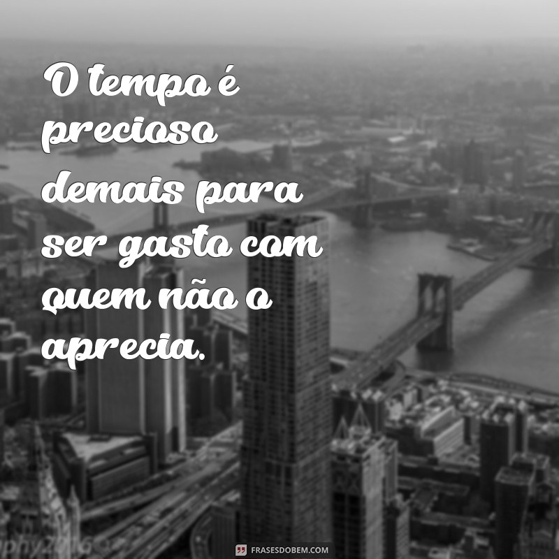 Frases Inspiradoras para Valorizar Quem Realmente Merece Atenção 