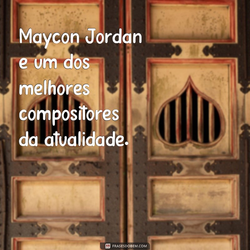 Conheça as melhores frases de Maycon Jordan e inspire-se com suas mensagens poderosas 