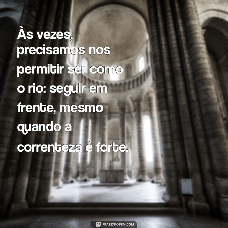 Frases Inspiradoras sobre Rios: Reflexões e Poemas para Conectar-se com a Natureza 