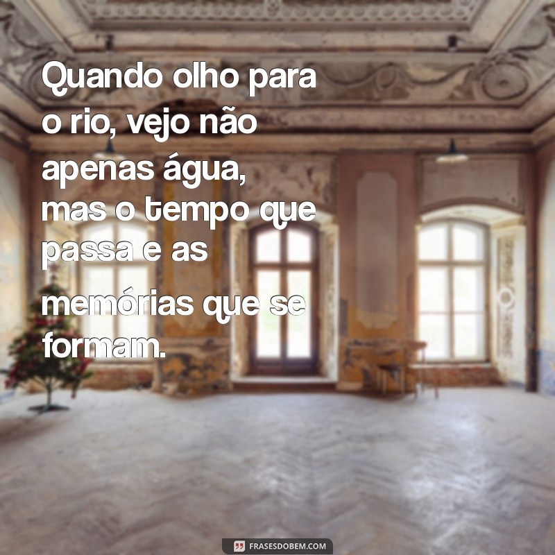 Frases Inspiradoras sobre Rios: Reflexões e Poemas para Conectar-se com a Natureza 