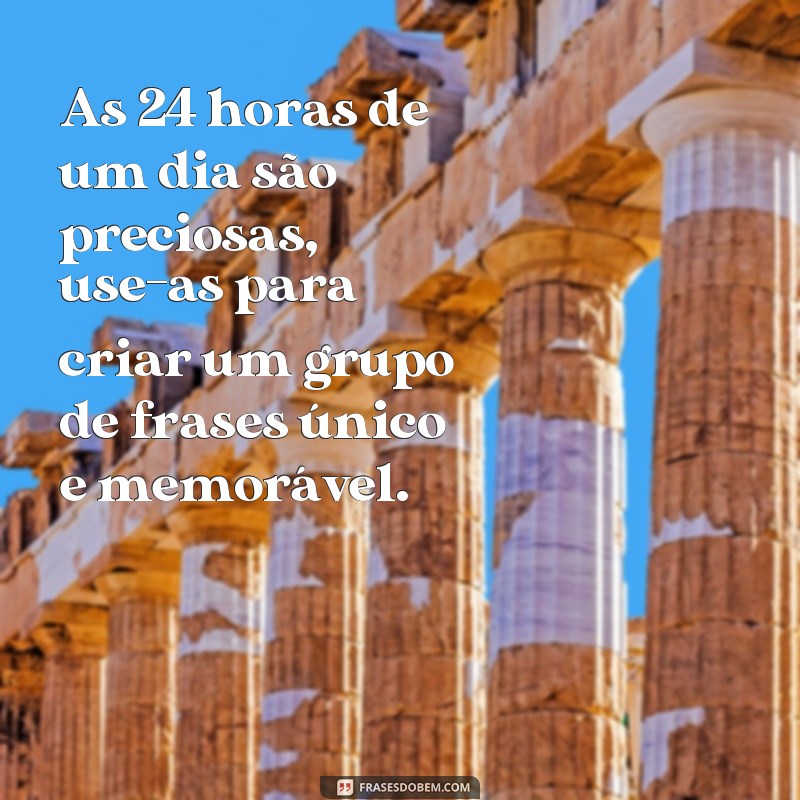 Descubra o poder do grupo de frases 24 horas para transformar sua vida! 