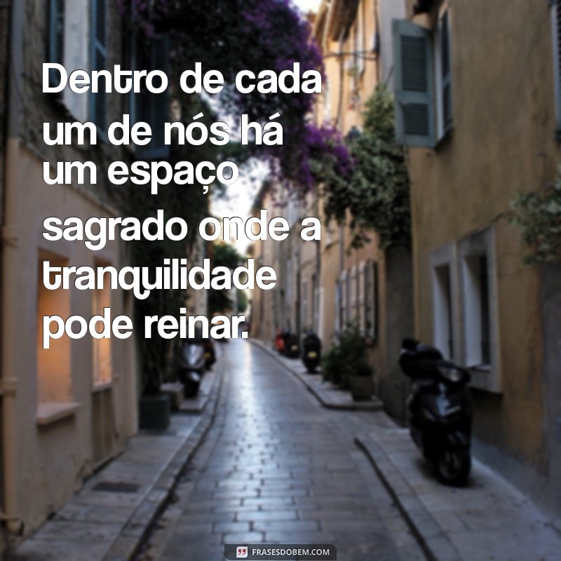 Frases de Tranquilidade: Encontre Paz e Serenidade em Palavras 