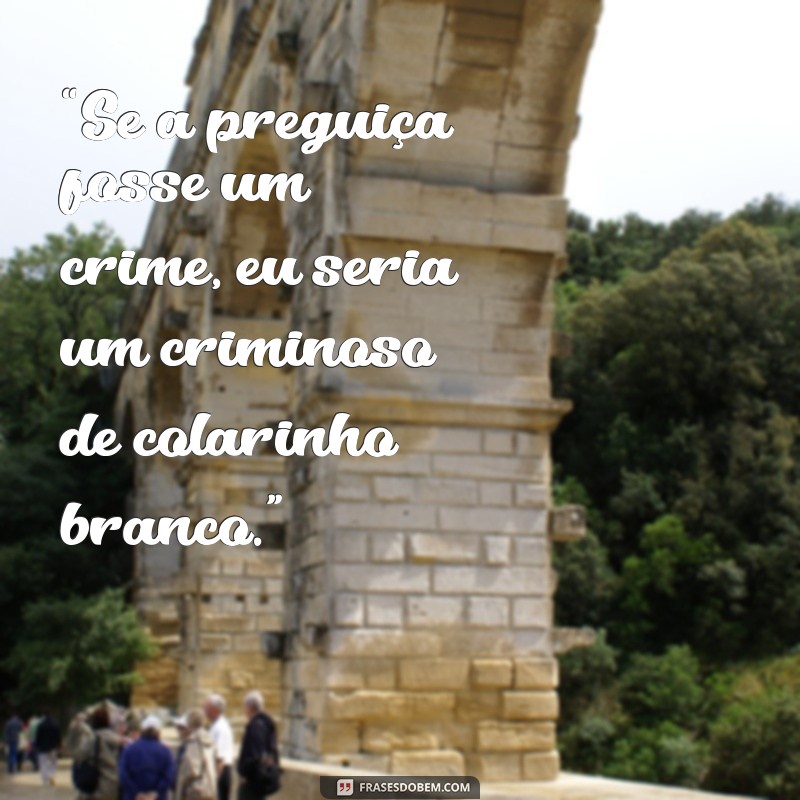 As Melhores Frases de Gente Folgada: Humor e Sinceridade em Palavras 