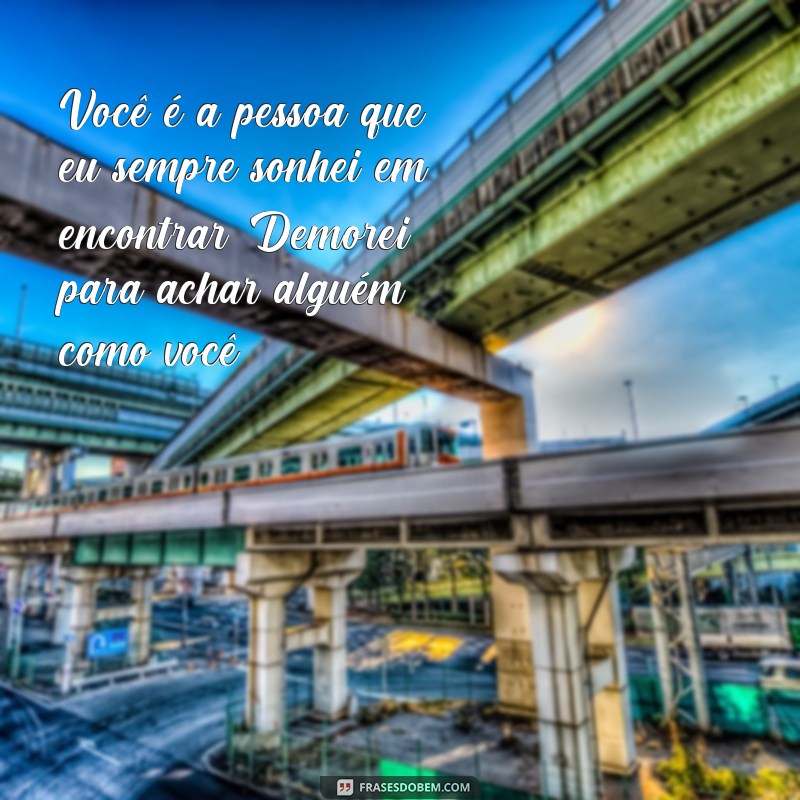 Descubra as melhores frases para expressar o amor por alguém especial como você 