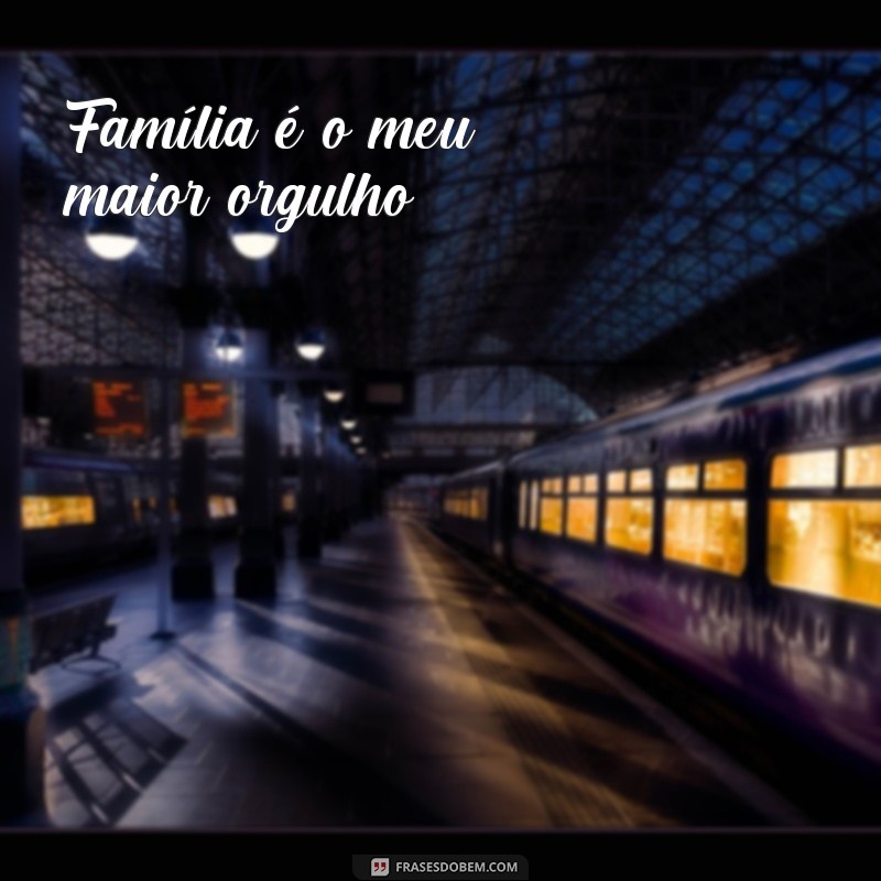 Descubra o verdadeiro significado de família com essas inspiradoras frases 