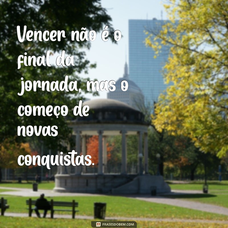 Frases Inspiradoras sobre Vencer: Motive-se e Conquiste Seus Objetivos 