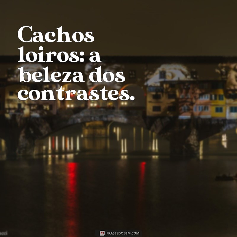 Conheça as melhores frases para se inspirar e arrasar com mechas loiras em cabelos cacheados 