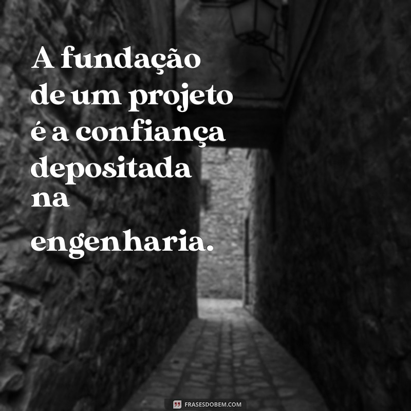 Frases Inspiradoras para Engenheiros Civis: Motivação e Reflexões 