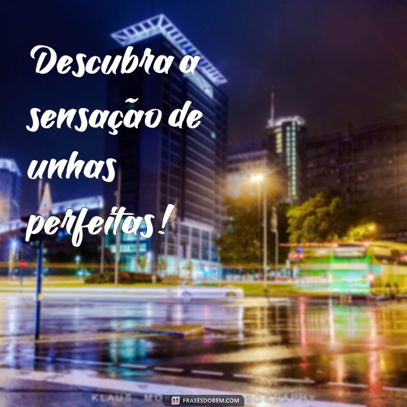 Descubra as melhores frases de manicure para conquistar mais clientes! 