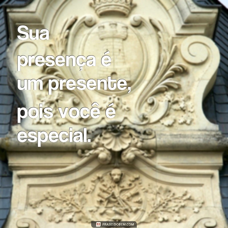 Descubra as melhores frases para se sentir especial todos os dias! 