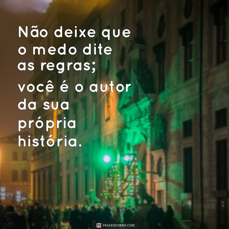 Frases Impactantes sobre Medo: Reflexões e Inspirações para Enfrentar Seus Temores 