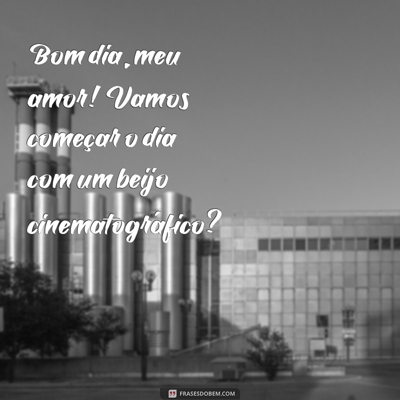 Surpreenda sua namorada com as melhores frases engraçadas de bom dia! 