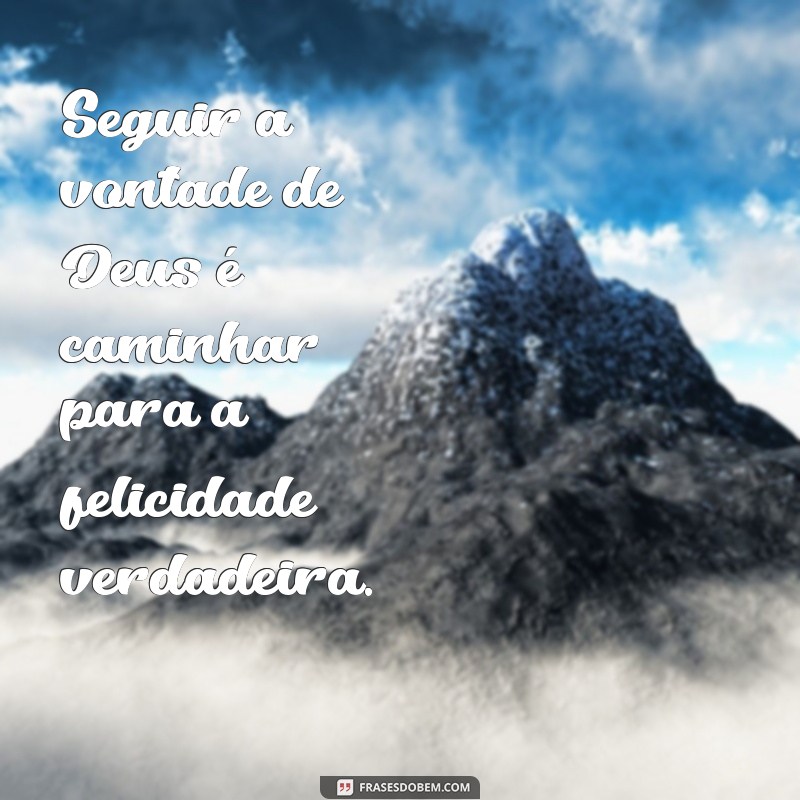 Descubra as Melhores Frases que Expressam a Vontade de Deus em Sua Vida 