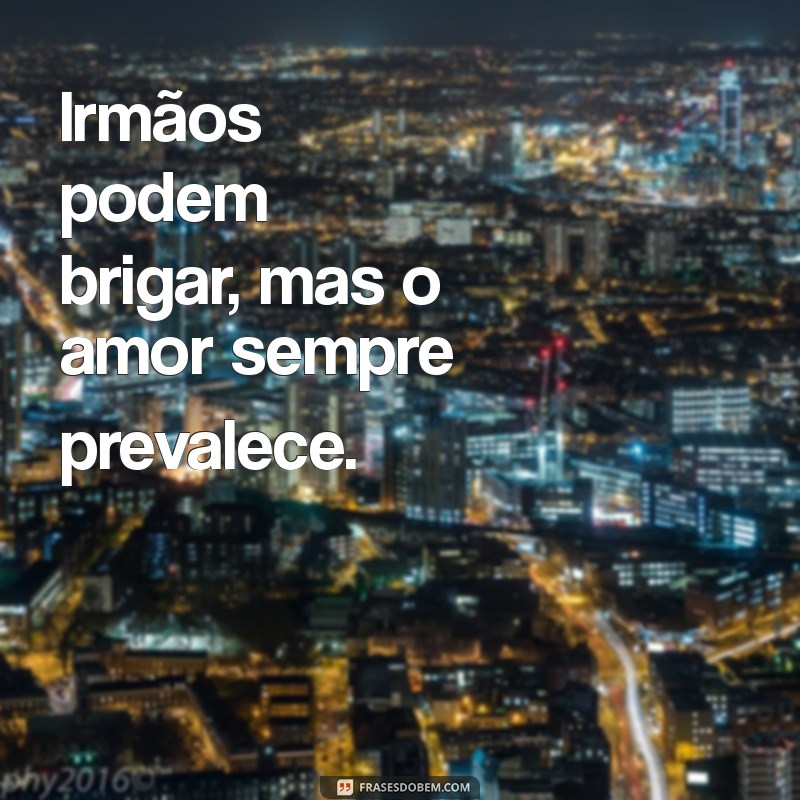 Frases Inspiradoras para Celebrar o Dia dos Irmãos: Mensagens de Amor e Gratidão 