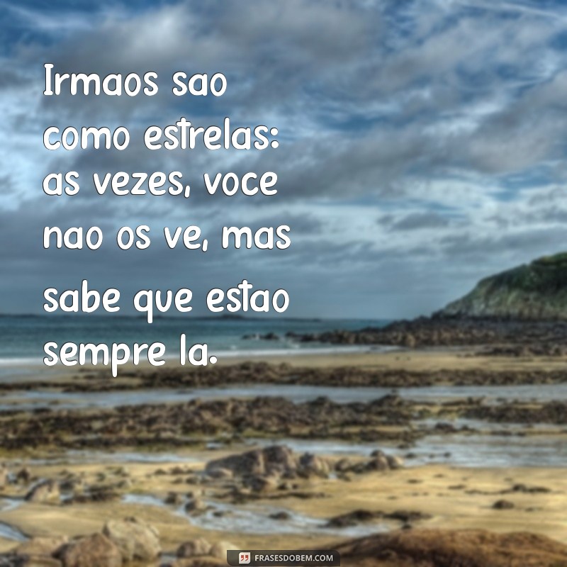 Frases Inspiradoras para Celebrar o Dia dos Irmãos: Mensagens de Amor e Gratidão 