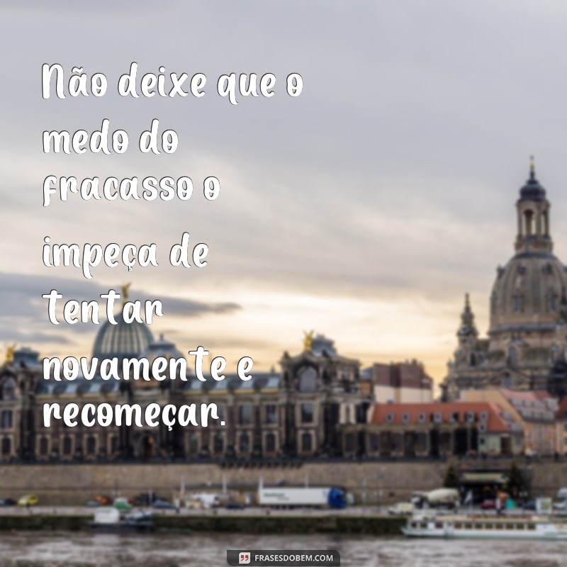 Supere os desafios e recomece com essas inspiradoras frases de superação 