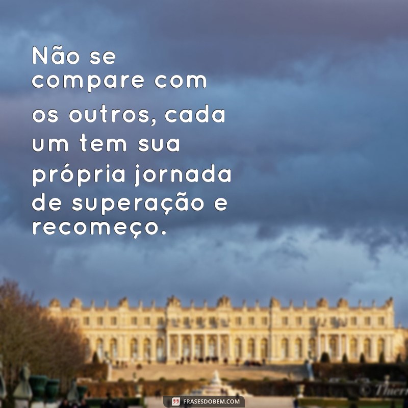 Supere os desafios e recomece com essas inspiradoras frases de superação 