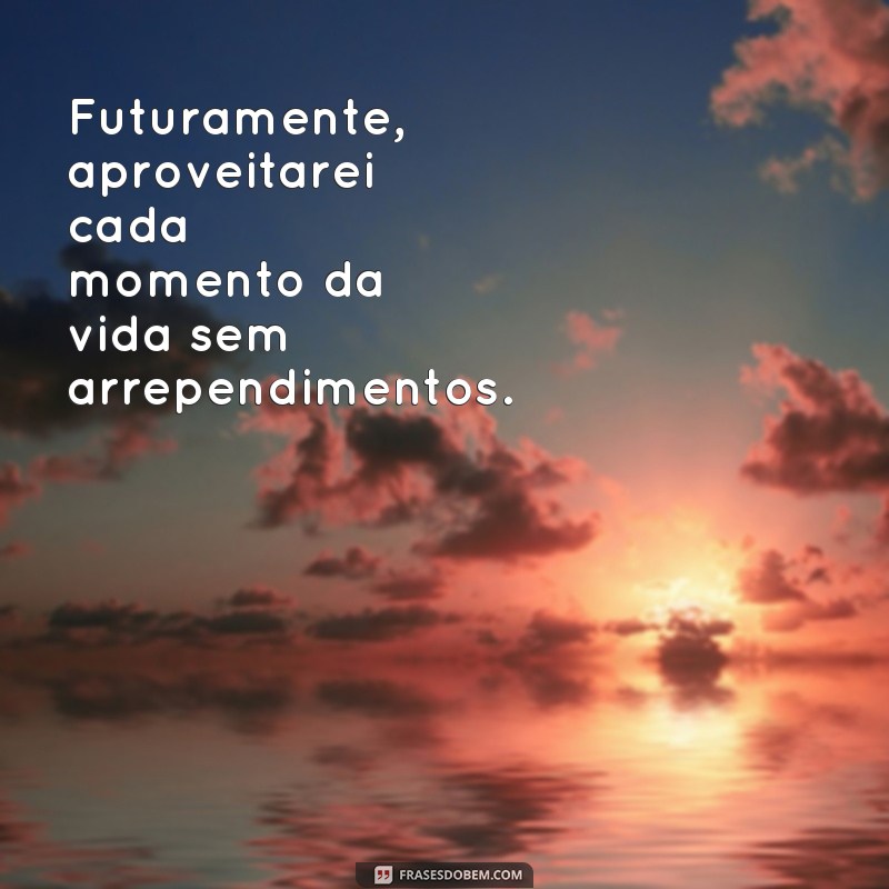 Descubra as melhores frases sobre o futuro e inspire-se para o amanhã! 