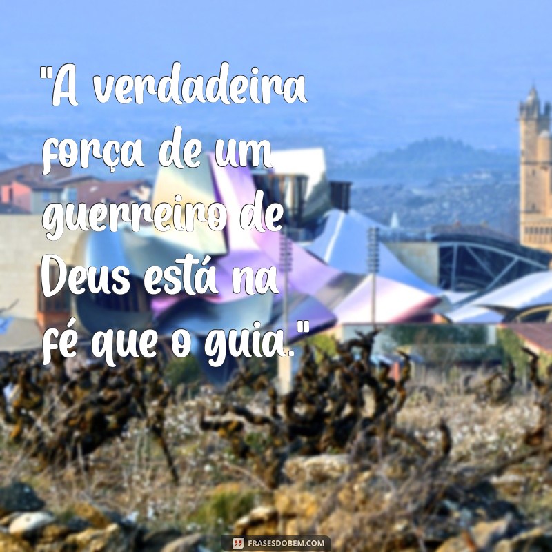 frases de guerreiros de deus 