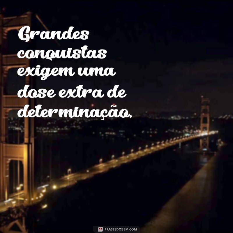 Frases Inspiradoras sobre Determinação para Motivar sua Jornada 