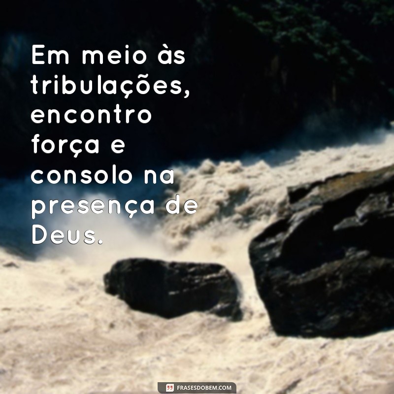 Descubra as melhores frases que revelam a força de Deus em sua vida 