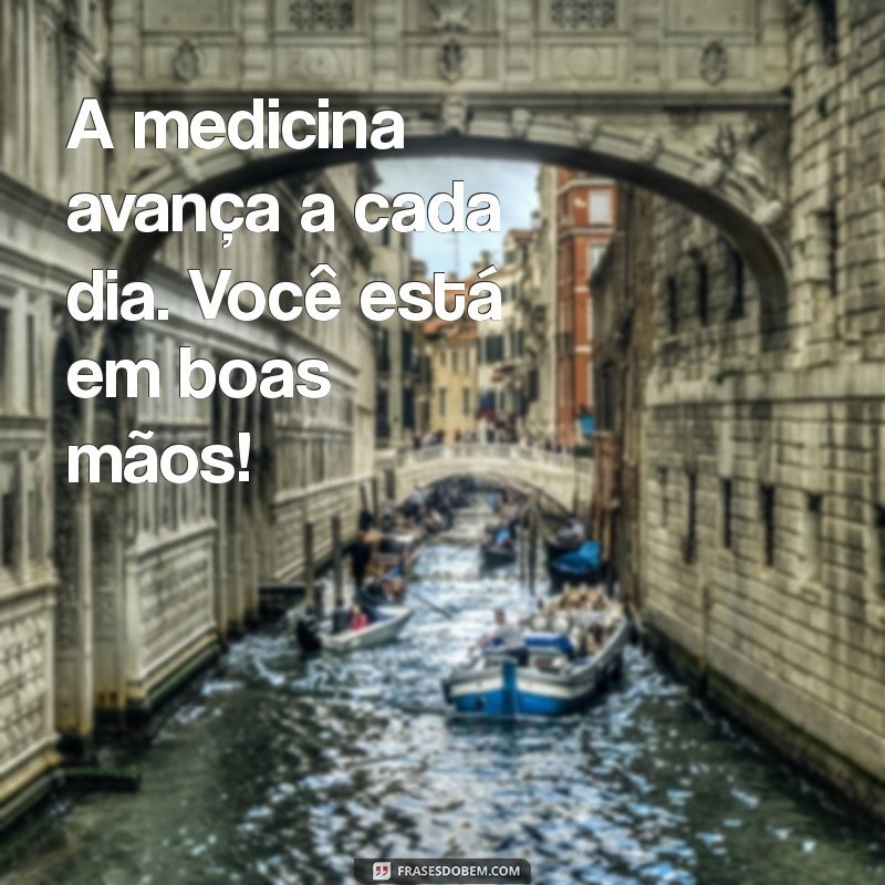 Frases Inspiradoras para Acalmar Quem Vai Fazer Cirurgia 