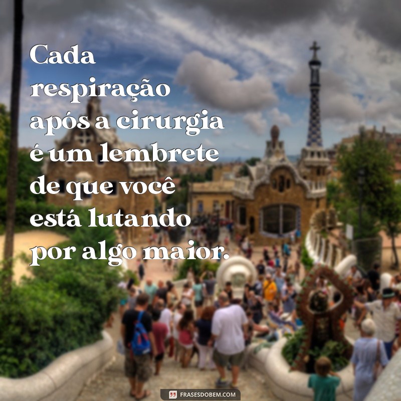 Frases Inspiradoras para Acalmar Quem Vai Fazer Cirurgia 