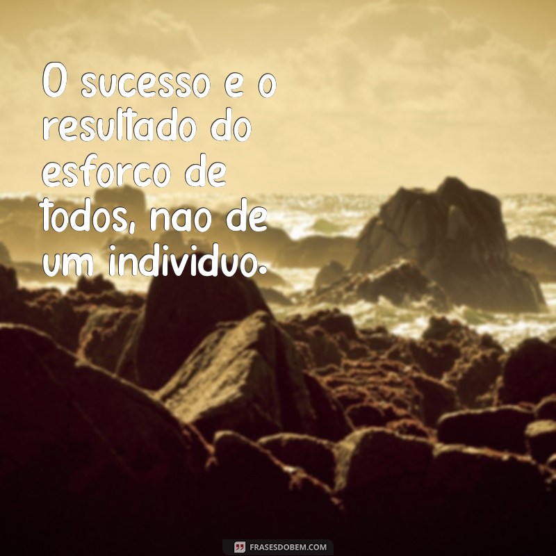 Descubra as melhores frases sobre trabalho em equipe para inspirar sua equipe! 