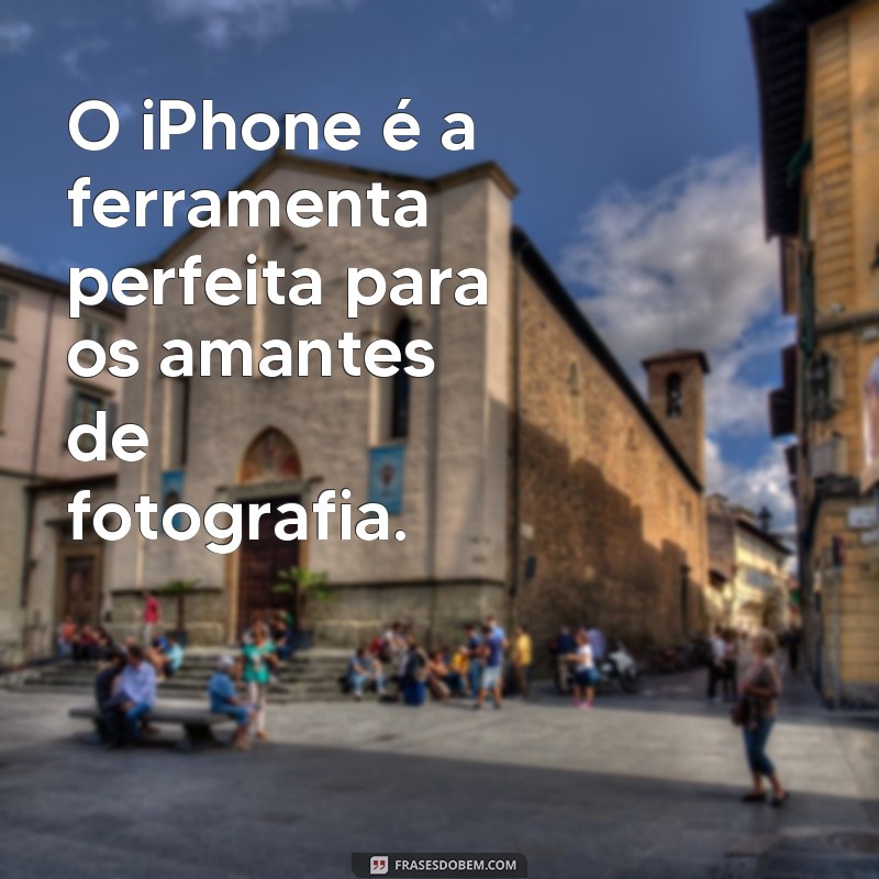 Descubra as melhores frases inspiradoras sobre o universo iPhone 