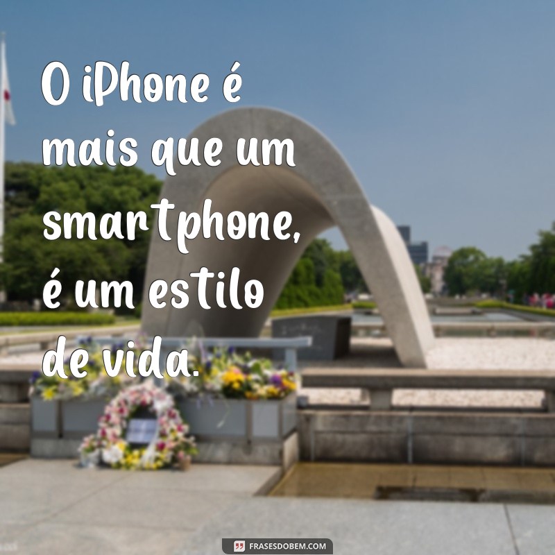 Descubra as melhores frases inspiradoras sobre o universo iPhone 