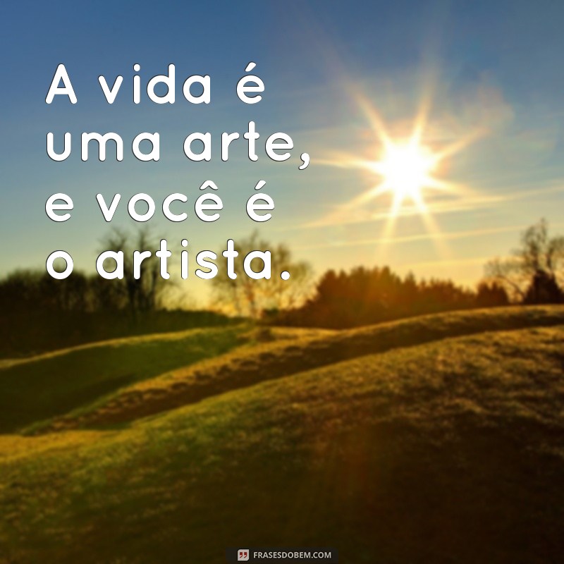 Frases Impactantes sobre a Vida: Inspiração e Reflexão para o Seu Dia a Dia 