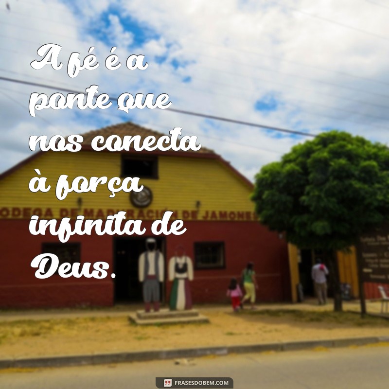 Frases Inspiradoras sobre a Força de Deus para Elevar sua Fé 