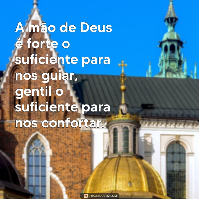 Frases Inspiradoras sobre a Força de Deus para Elevar sua Fé 