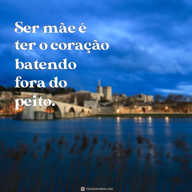 Descubra as Melhores Frases sobre a Vida de Mãe e Se Identifique! 