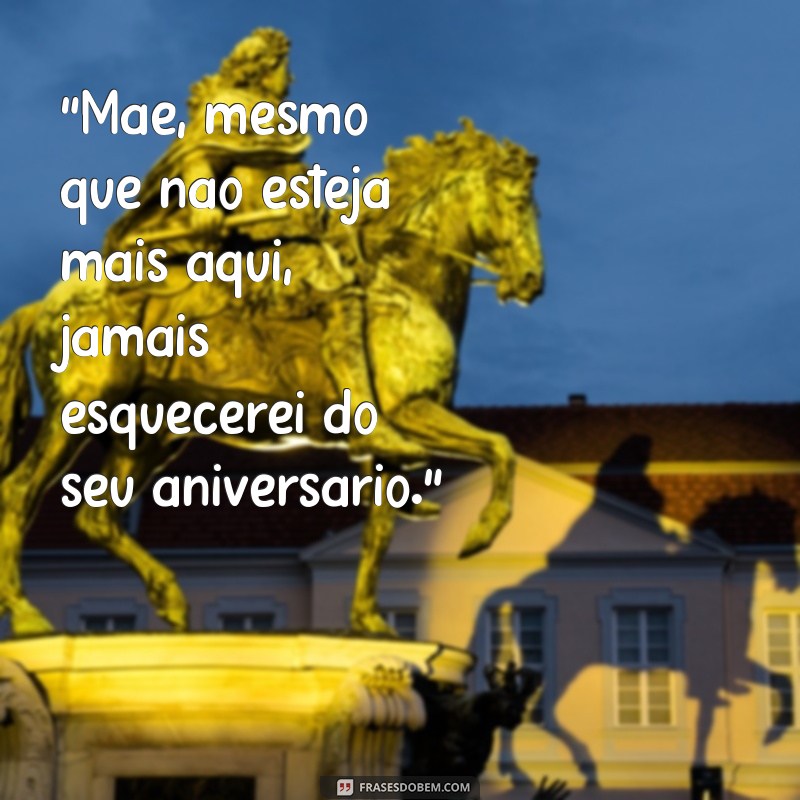 frases de aniversário para mãe que ja faleceu 