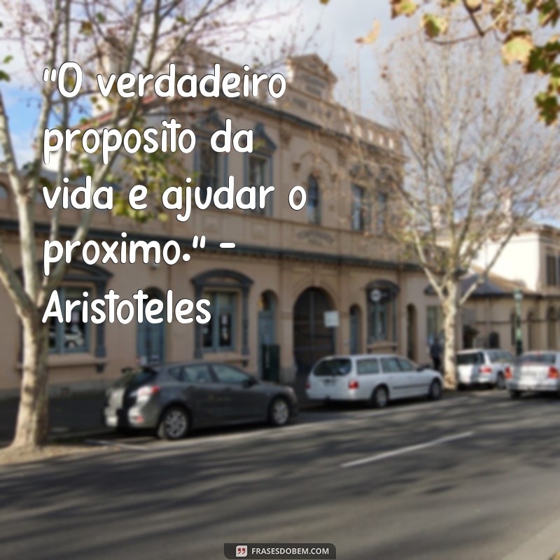 frases de filosofos sobre ajudar o proximo 