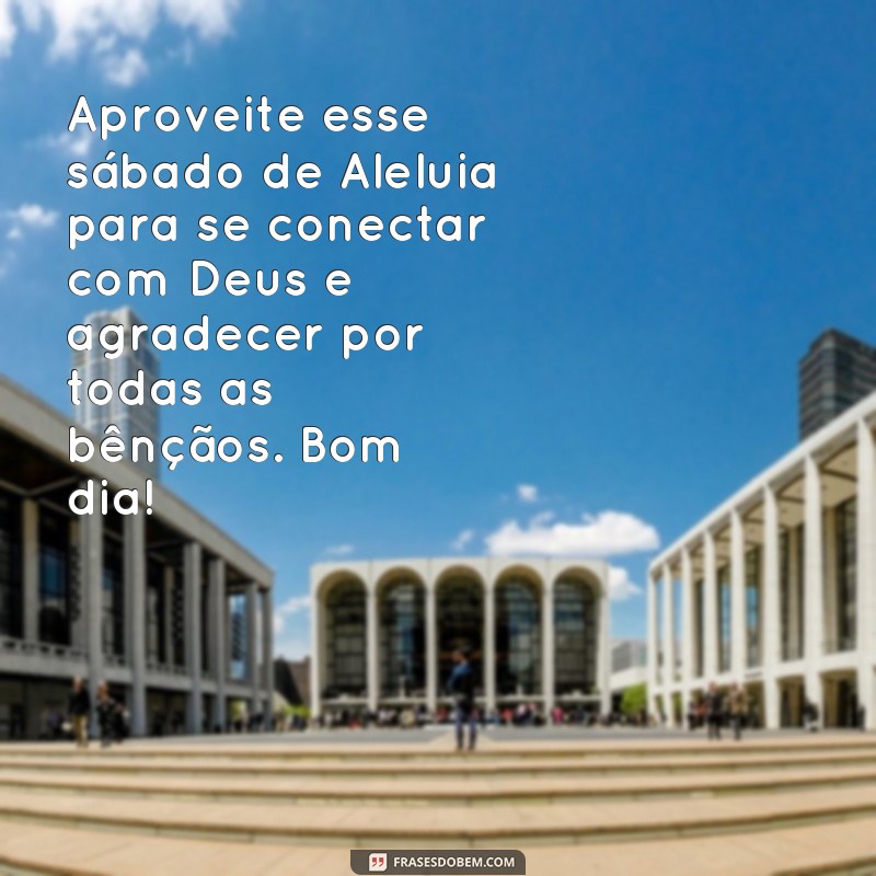 Descubra as melhores frases para começar seu Sábado de Aleluia com positividade! 