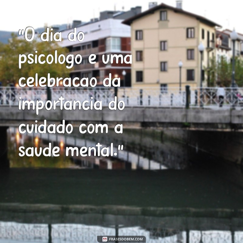 Descubra as melhores frases para homenagear o Dia do Psicólogo em 2024