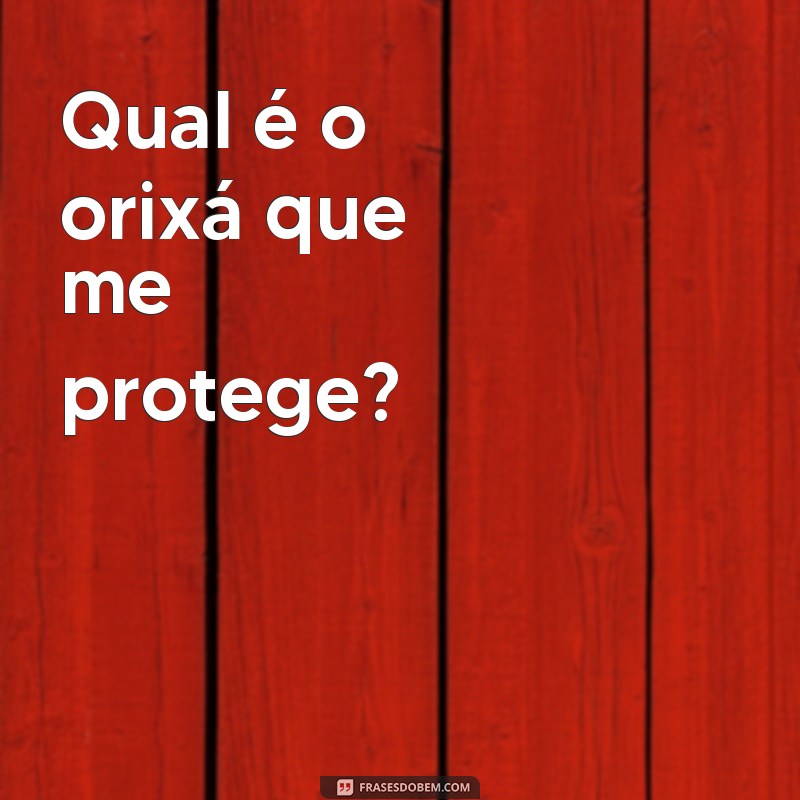 Descubra como identificar seu orixá protetor através de frases poderosas 