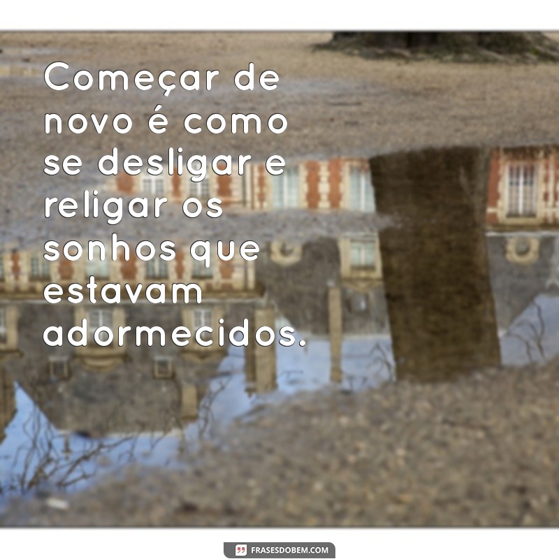 Frases Inspiradoras para Recomeçar a Vida com Esperança e Motivação 